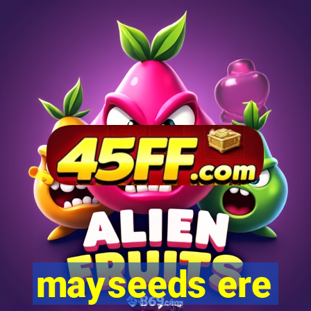 mayseeds ere